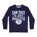 Saw Dust is Just Man Glitter Navy Long Sleeve Shirt