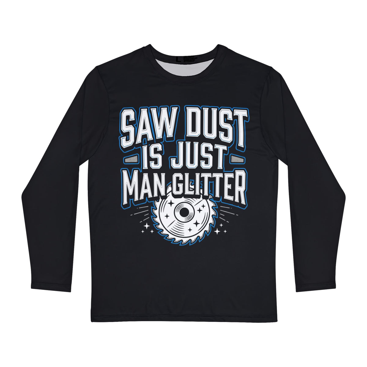 Saw Dust is just Man Glitter Black Long Sleeve Shirt